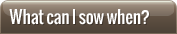 What can I sow when?